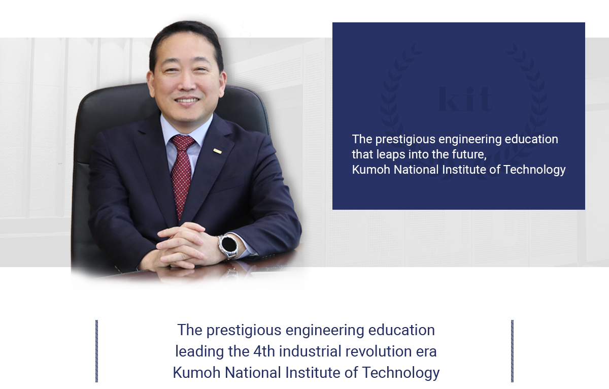 President Greetings - Thank you for visiting our Kumoh National Institute of Technology. President of kit - SANG CHEOL LEE